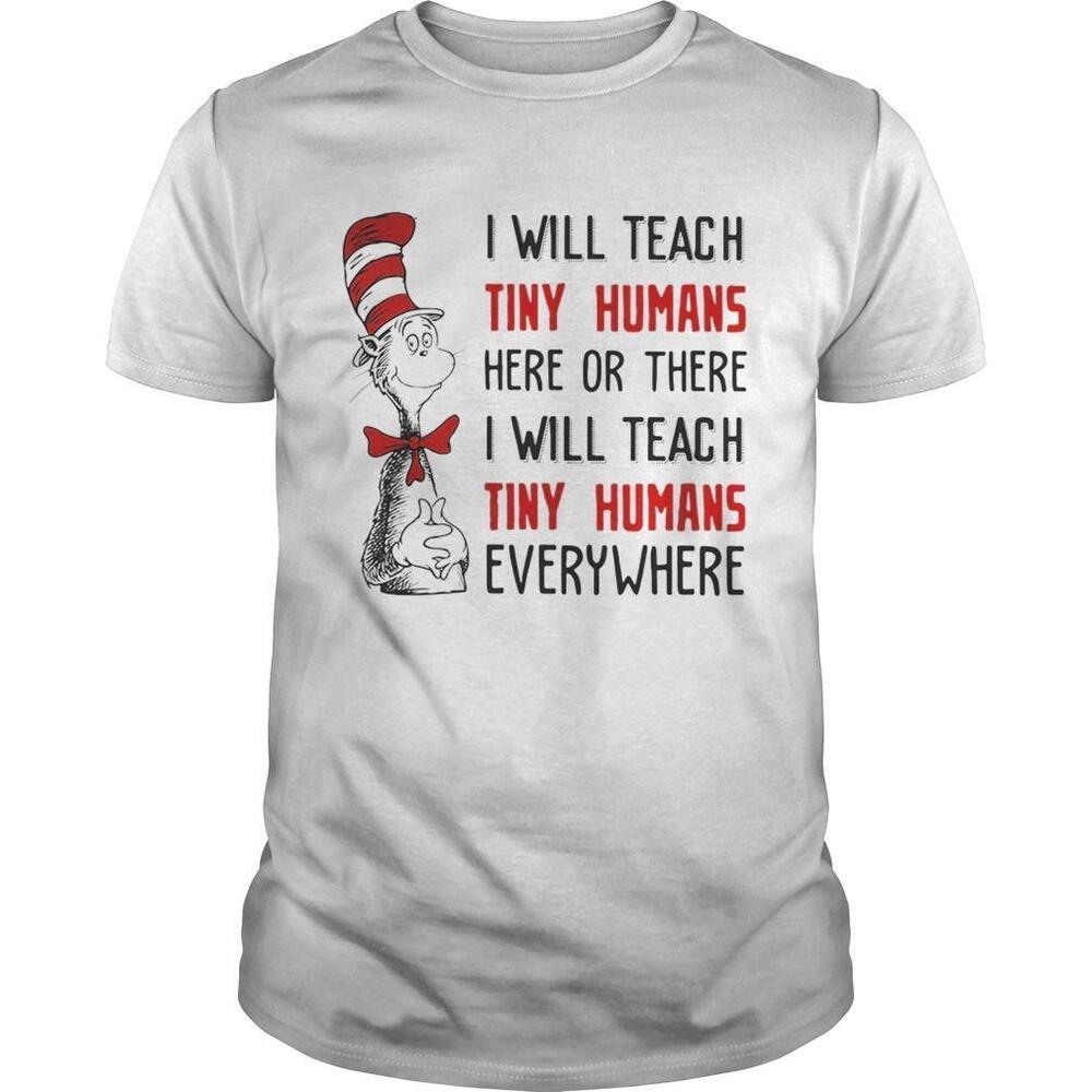 Dr Seuss I Will Teach Here Or There I Will Teach Tiny Humans Everywhere Shirt